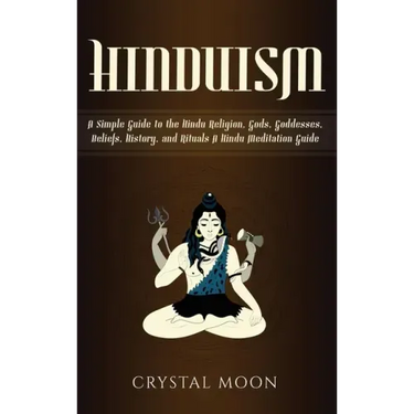 Hinduism: A Simple Guide to the Hindu Religion, Gods, Goddesses, Beliefs, History, and Rituals + A Hindu Meditation Guide