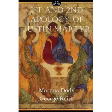First and Second Apologies of Justin Martyr