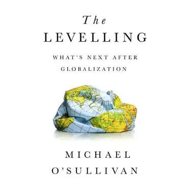 The Levelling: What's Next After Globalization