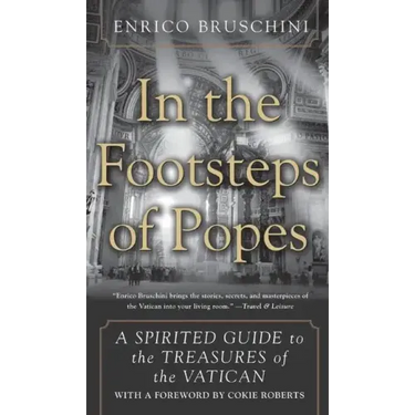 In the Footsteps of Popes: A Spirited Guide to the Treasures of the Vatican