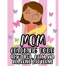Mom Coloring Book Beautiful, Calm And Relaxing Patterns: Beautiful Designs And Humorous Quotes to Color, Relaxing Art Therapy For Busy Moms