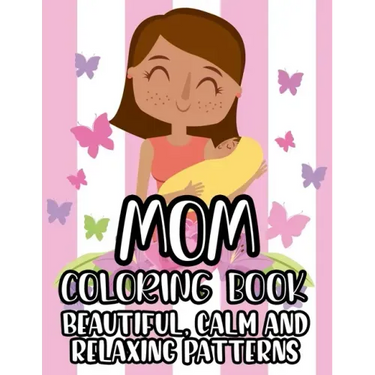 Mom Coloring Book Beautiful, Calm And Relaxing Patterns: Beautiful Designs And Humorous Quotes to Color, Relaxing Art Therapy For Busy Moms