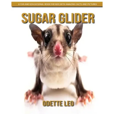 Sugar Glider: A Fun and Educational Book for Kids with Amazing Facts and Pictures
