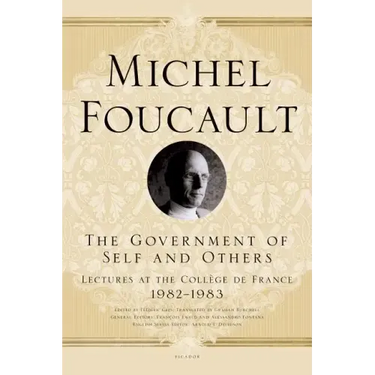 The Government of Self and Others: Lectures at the Collège de France, 1982-1983