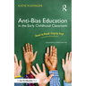 Anti-Bias Education in the Early Childhood Classroom: Hand in Hand, Step by Step