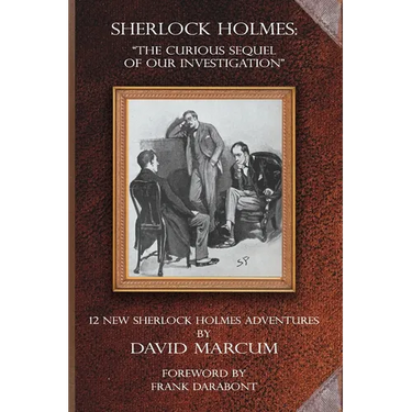 Sherlock Holmes - The Curious Sequel of Our Investigation: 12 New Sherlock Holmes Adventures
