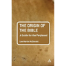 The Origin of the Bible: A Guide for the Perplexed