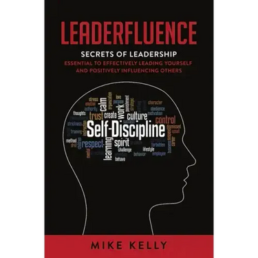 Leaderfluence: Secrets of Leadership Essential to Effectively Leading Yourself and Positively Influencing Others