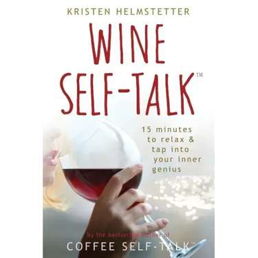 Wine Self-Talk: 15 Minutes to Relax & Tap Into Your Inner Genius