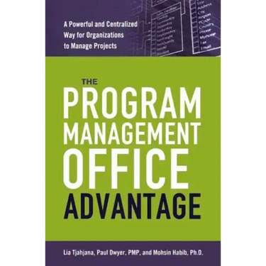 The Program Management Office Advantage: A Powerful and Centralized Way for Organizations to Manage Projects