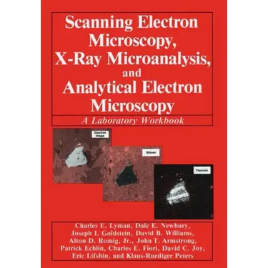 Scanning Electron Microscopy, X-Ray Microanalysis, and Analytical Electron Microscopy: A Laboratory Workbook