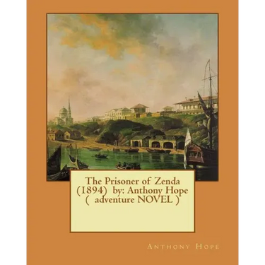 The Prisoner of Zenda (1894) by: Anthony Hope ( adventure NOVEL )