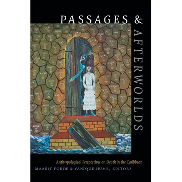 Passages and Afterworlds: Anthropological Perspectives on Death in the Caribbean