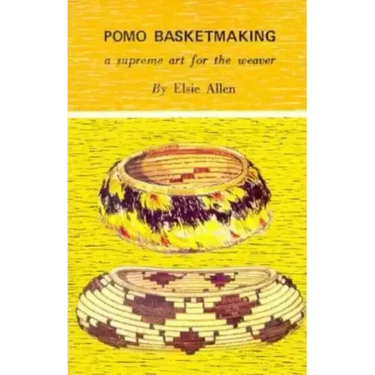 Pomo Basketmaking A Supreme Art for the Weaver