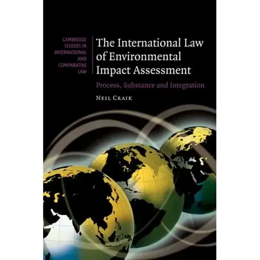 The International Law of Environmental Impact Assessment: Process, Substance and Integration