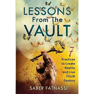 Lessons From The Vault: 7 Practices to Create Reality and Live YOUR Destiny