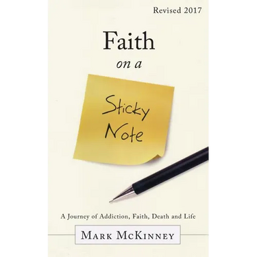 Faith on a Sticky Note: A Journey of Addiction, Faith, Death and Life