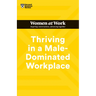 Thriving in a Male-Dominated Workplace (HBR Women at Work Series)