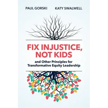Fix Injustice, Not Kids and Other Principles for Transformative Equity Leadership