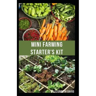 Mini Farming Starter's Kit: starter's guide to planting in a small space and everything you need to know