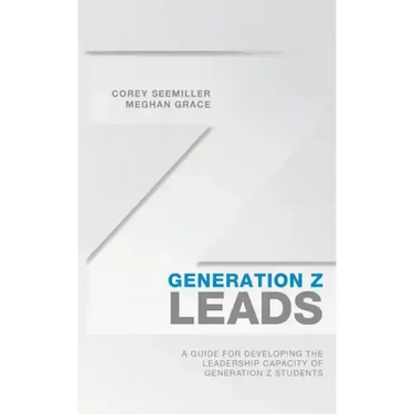 Generation Z Leads: A Guide for Developing the Leadership Capacity of Generation Z Students