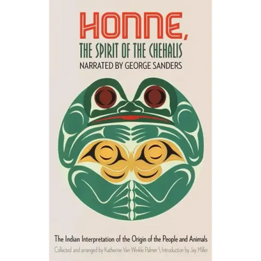 Honne, the Spirit of the Chehalis: The Indian Interpretation of the Origin of the People and Animals