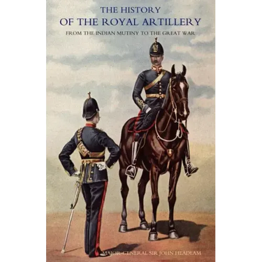 History of the Royal Artillery from the Indian Mutiny to the Great War: Volume II 1899-1914