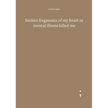 broken fragments of my heart or mental illness killed me