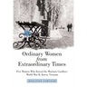 Ordinary Women from Extraordinary Times: Five Women Who Kissed the Warriors Goodbye: World War Ii, Korea, Vietnam