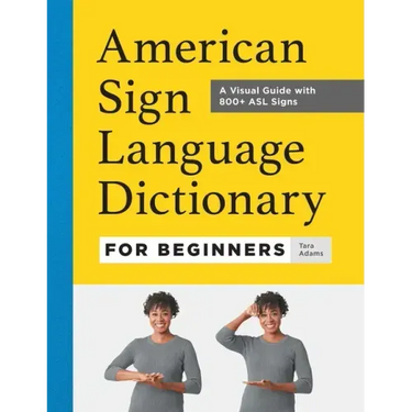 American Sign Language Dictionary for Beginners: A Visual Guide with 800+ ASL Signs