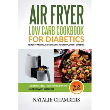 Air Fryer Low Carb Cookbook for Diabetics: Healthy And Delicious Recipes for People with Diabetes
