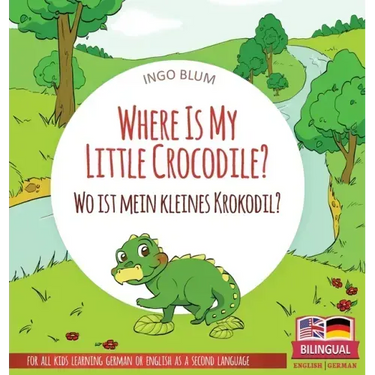 Where Is My Little Crocodile? - Wo ist mein kleines Krokodil?: Bilingual children's picture book in English-German
