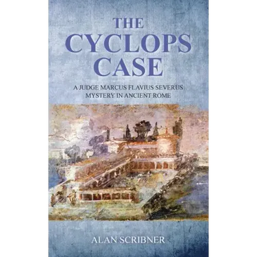 The Cyclops Case: A Judge Marcus Flavius Severus Mystery in Ancient Rome