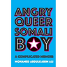 Angry Queer Somali Boy: A Complicated Memoir