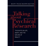 Talking About Psychical Research: Thoughts on Life, Death and the Nature of Reality
