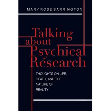 Talking About Psychical Research: Thoughts on Life, Death and the Nature of Reality