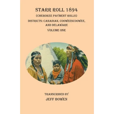 Starr Roll 1894 (Cherokee Payment Rolls) Volume One: Districts: Canadian, Cooweescoowee, and Delaware