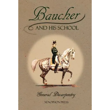 Baucher and His School: With Appendix I: Recollections From LOUIS RUL and EUGÈNE CARON With Appendix II: Commentary by LOUIS SEEGER From his pamphlet: