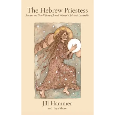 The Hebrew Priestess: Ancient and New Visions of Jewish Women's Spiritual Leadership