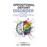 Oppositional Defiant Disorder: The Ultimate Parents Guide To Children & Adolescents With ODD Behaviours