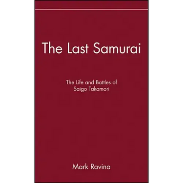 The Last Samurai: The Life and Battles of Saigo Takamori