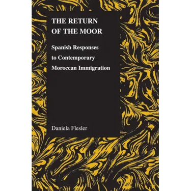The Return of the Moor: Spanish Responses to Contemporary Moroccan Immigration