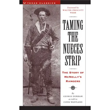 Taming the Nueces Strip: The Story of McNelly's Rangers