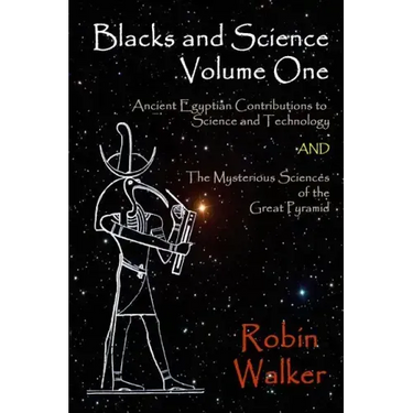 Blacks and Science Volume One: Ancient Egyptian Contributions to Science and Technology AND The Mysterious Sciences of the Great Pyramid