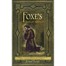 Foxe's Book of Martyrs: A history of the lives, sufferings, and triumphant deaths of the early Christians and the Protestant martyrs