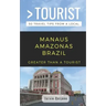 Greater Than a Tourist-Manaus Amazonas Brazil: 50 Travel Tips from a Local