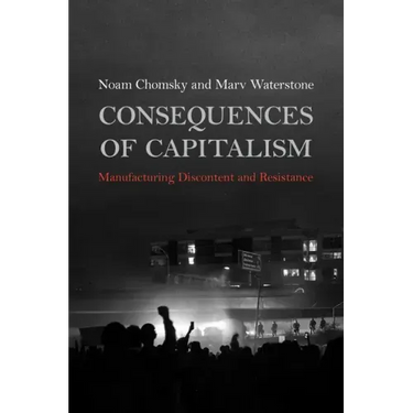 Consequences of Capitalism: Manufacturing Discontent and Resistance