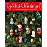 Crochet Christmas: 25 Festive Decorations to Make