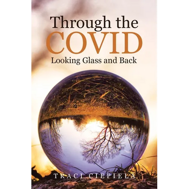 Through the COVID Looking Glass and Back