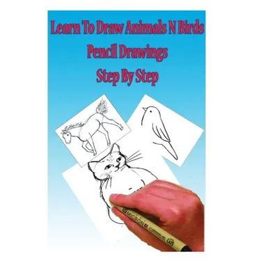 Learn to Draw Animals N Birds: Pencil Drawings Step by Step: Pencil Drawing Ideas for Absolute Beginners